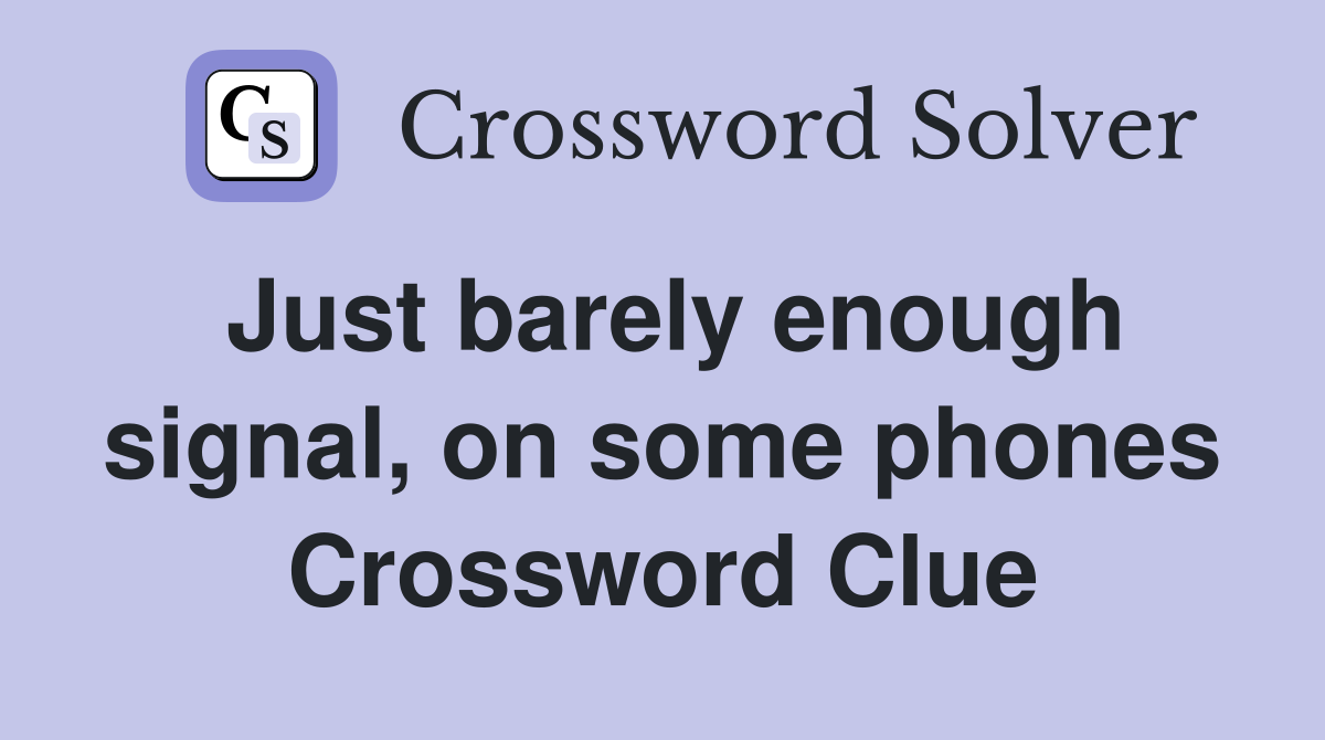Just barely enough signal, on some phones Crossword Clue