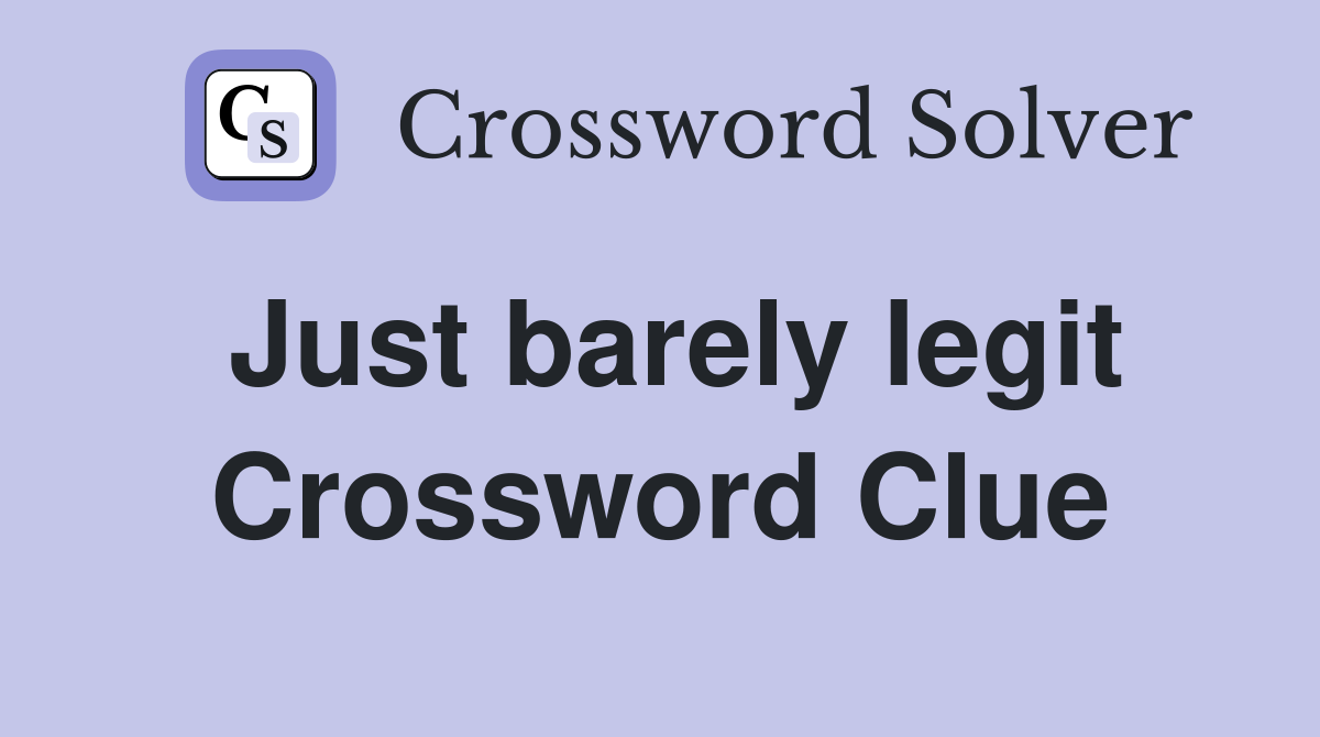 Just barely legit Crossword Clue