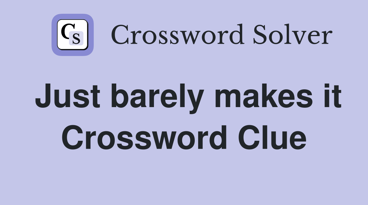 Just barely makes it Crossword Clue