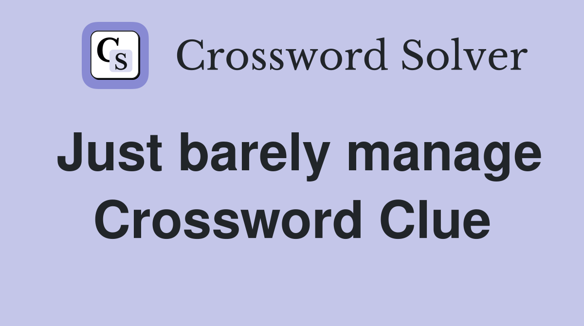 Just barely manage Crossword Clue