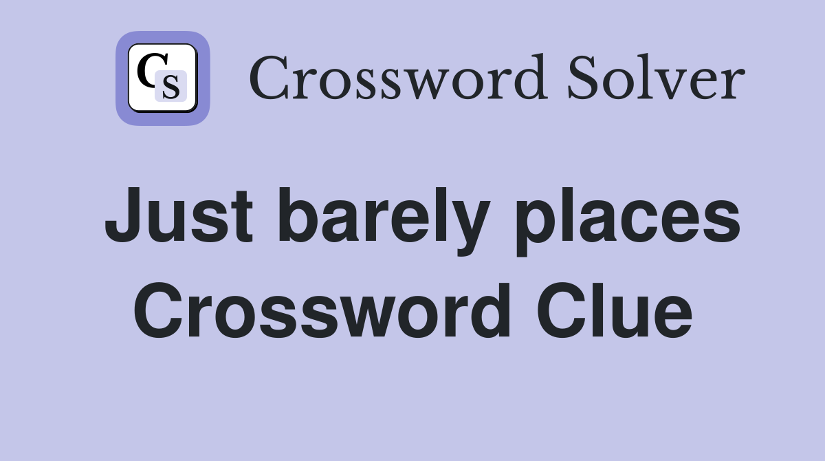 Just barely places Crossword Clue