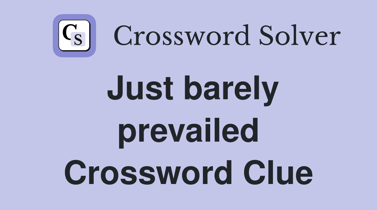 Just barely prevailed Crossword Clue