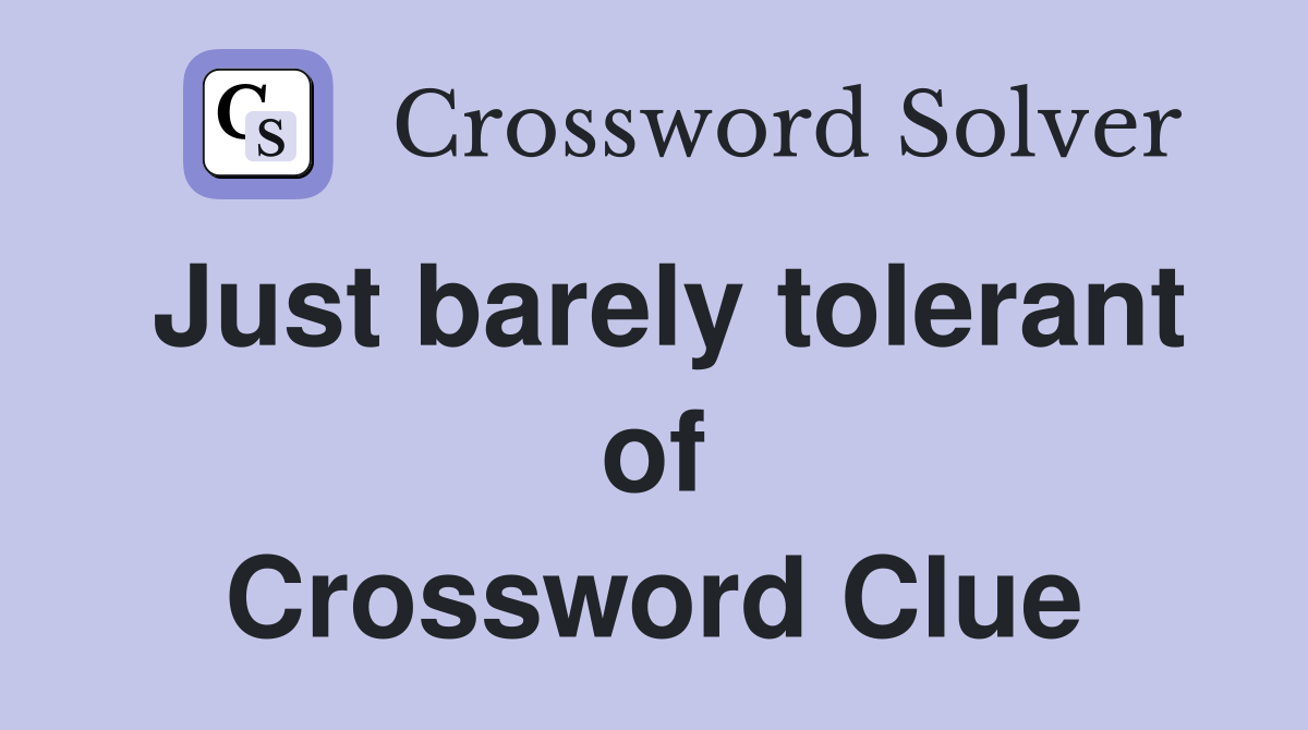 Just barely tolerant of Crossword Clue