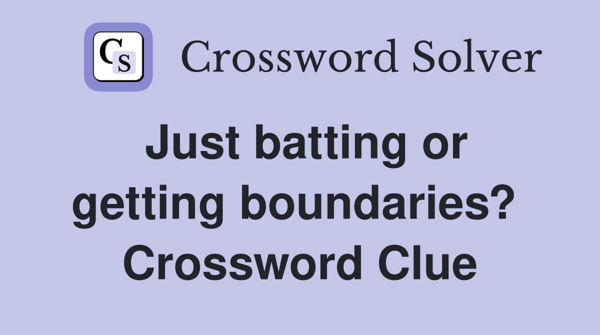 Just batting or getting boundaries?  Crossword Clue