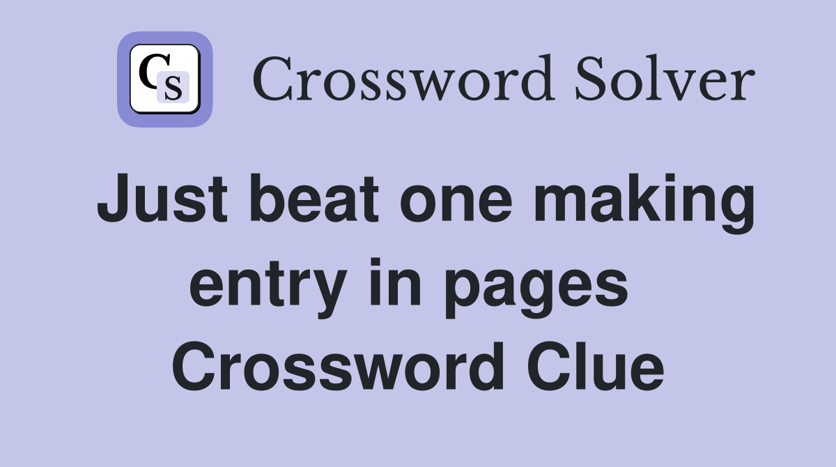 Just beat one making entry in pages  Crossword Clue
