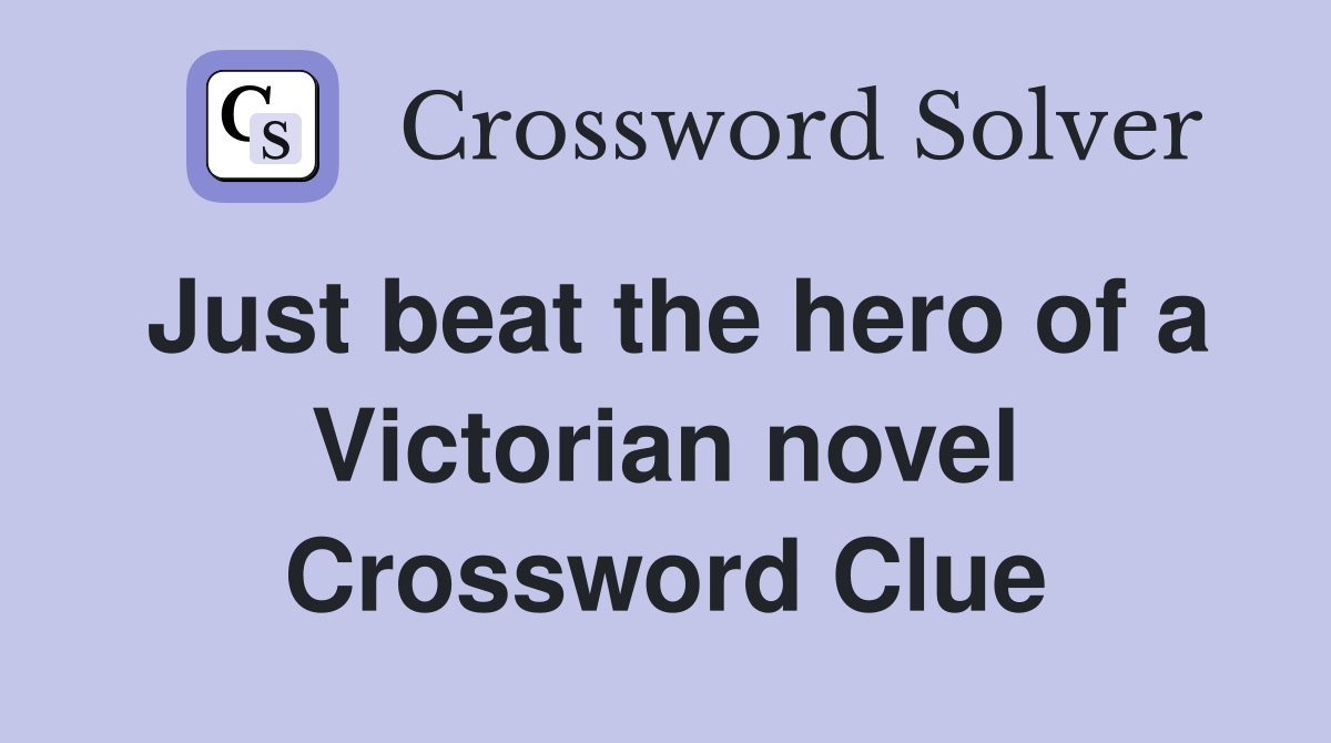 Just beat the hero of a Victorian novel Crossword Clue