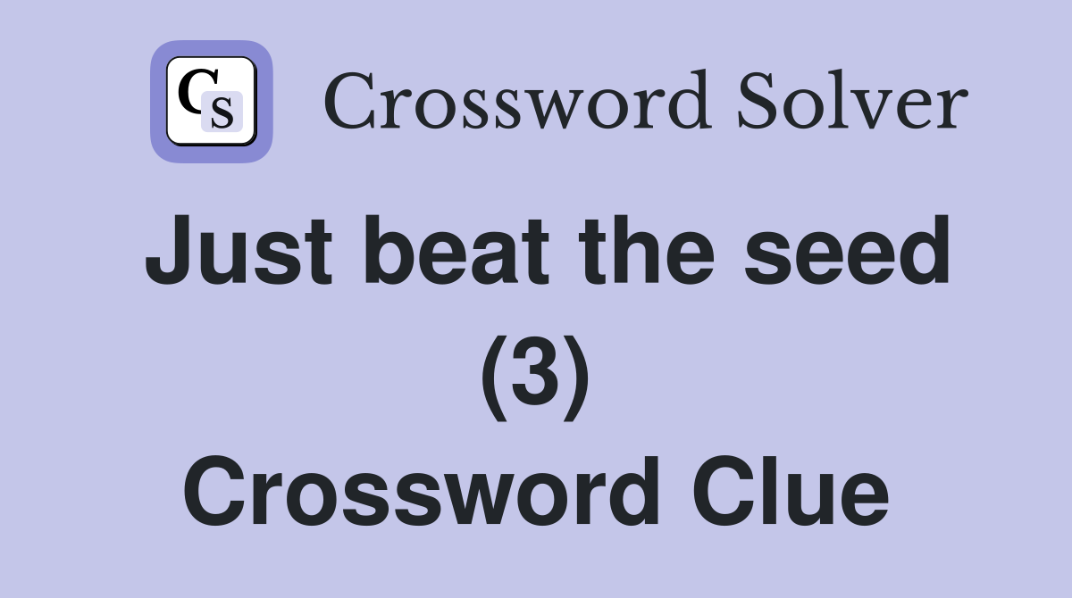 Just beat the seed (3) Crossword Clue