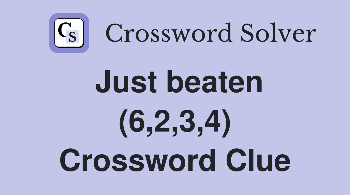 Just beaten (6,2,3,4) Crossword Clue