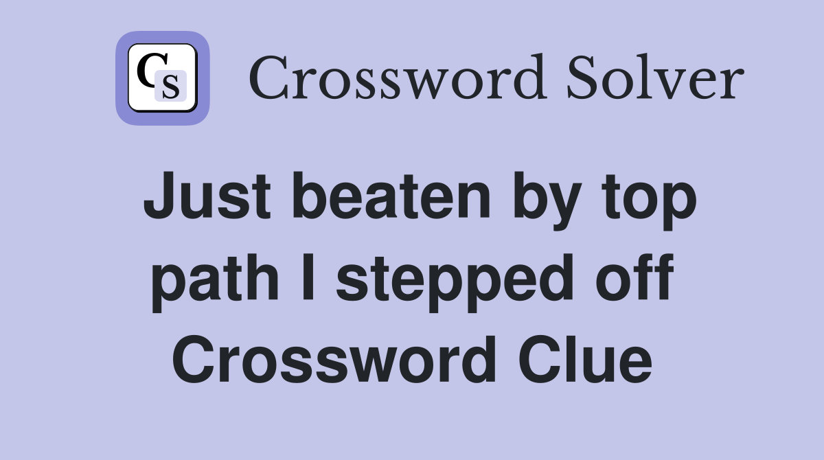 Just beaten by top path I stepped off Crossword Clue