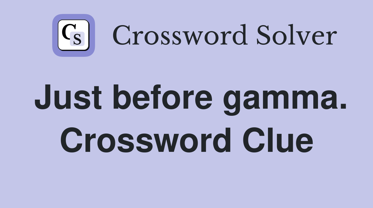 Just before gamma. Crossword Clue