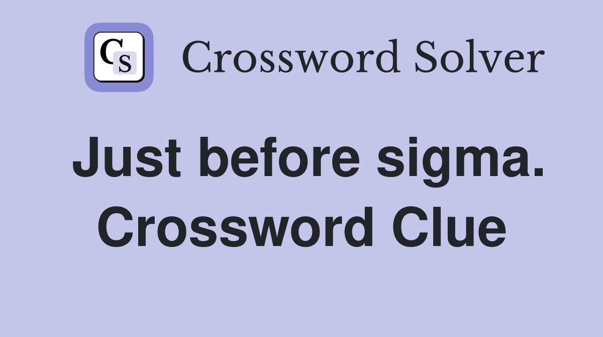 Just before sigma. Crossword Clue