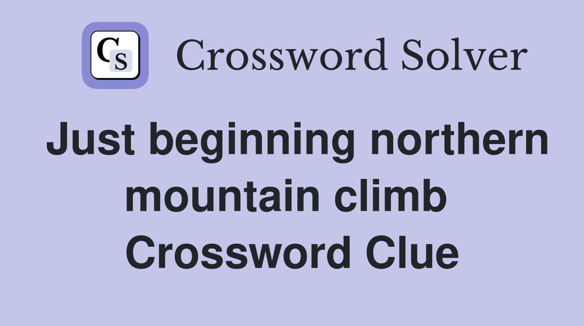 Just beginning northern mountain climb  Crossword Clue