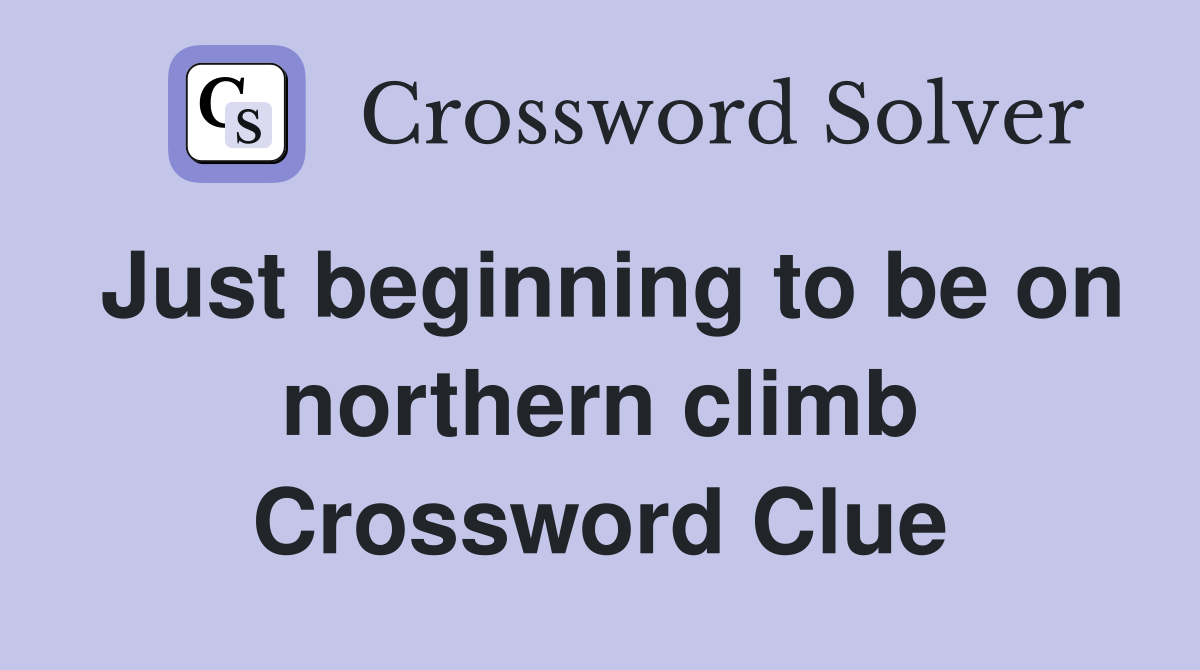 Just beginning to be on northern climb Crossword Clue