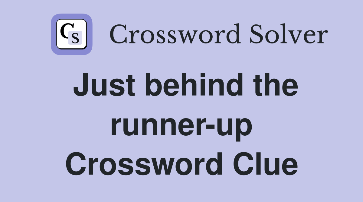 Just behind the runner-up Crossword Clue