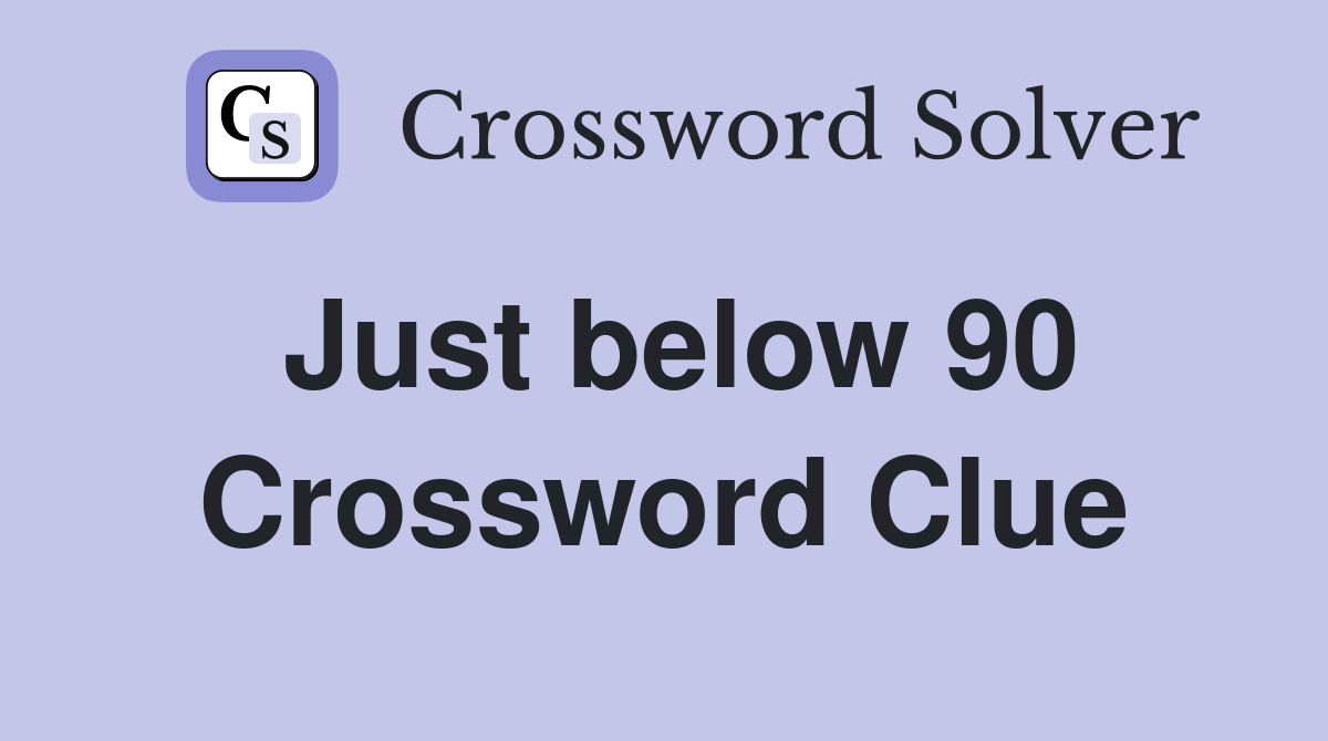 Just below 90 Crossword Clue