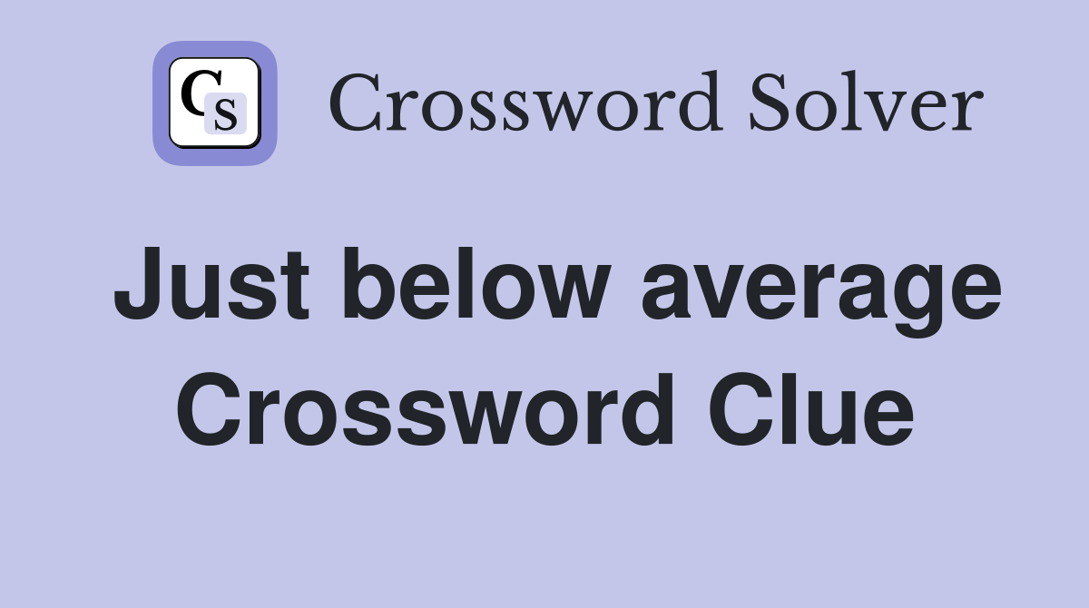 Just below average Crossword Clue