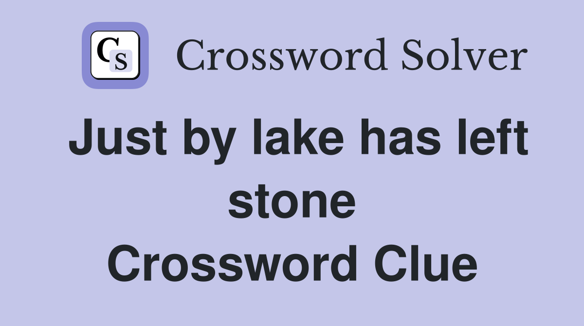 Just by lake has left stone Crossword Clue