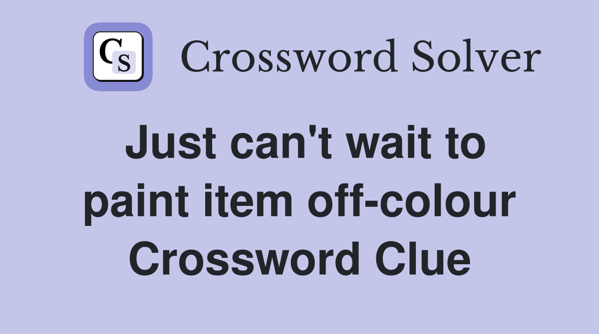 Just can't wait to paint item off-colour Crossword Clue