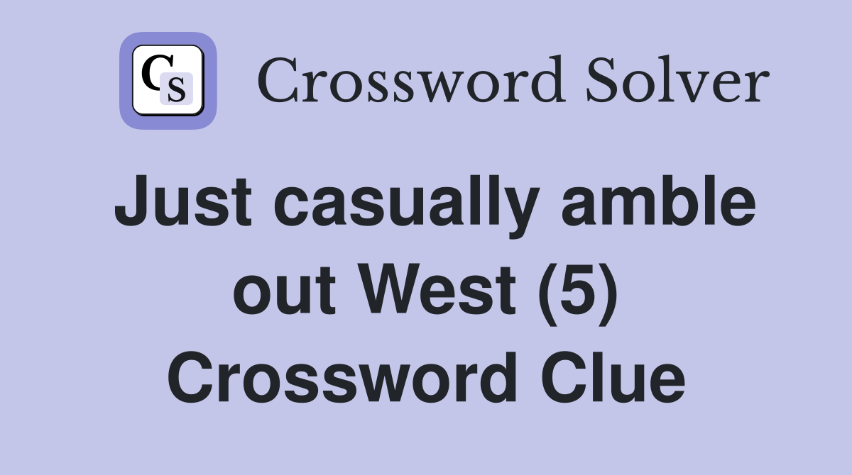 Just casually amble out West (5) Crossword Clue