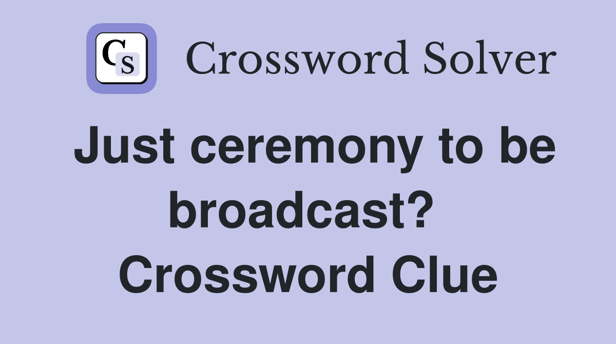 Just ceremony to be broadcast?  Crossword Clue