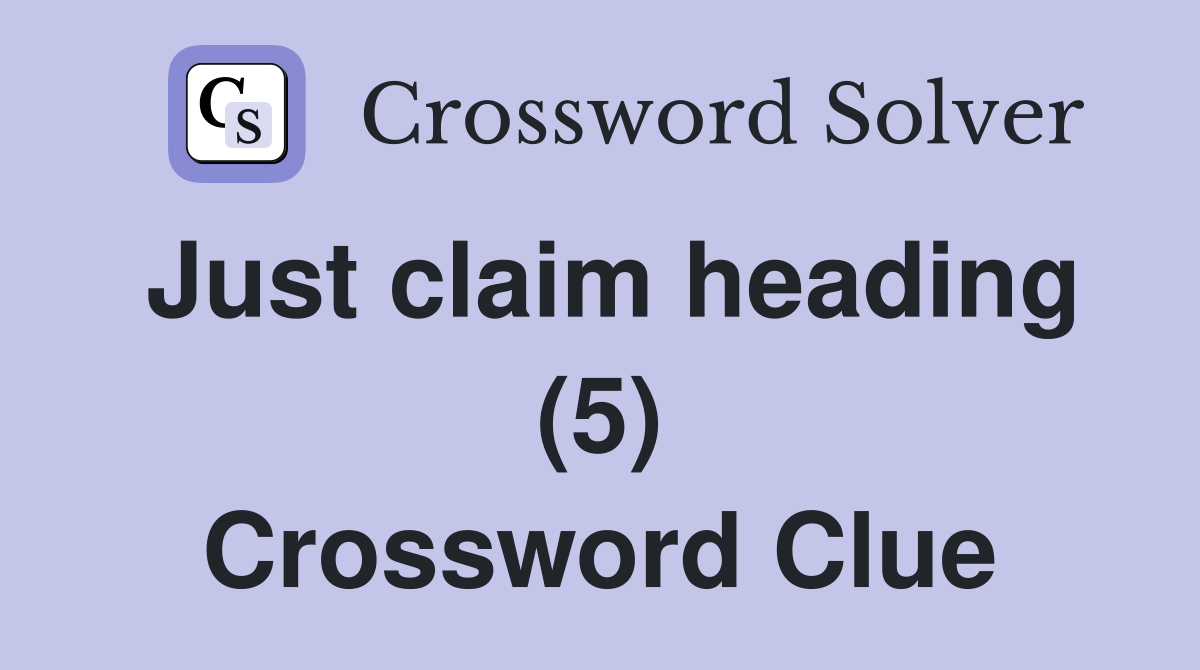 Just claim heading (5) Crossword Clue