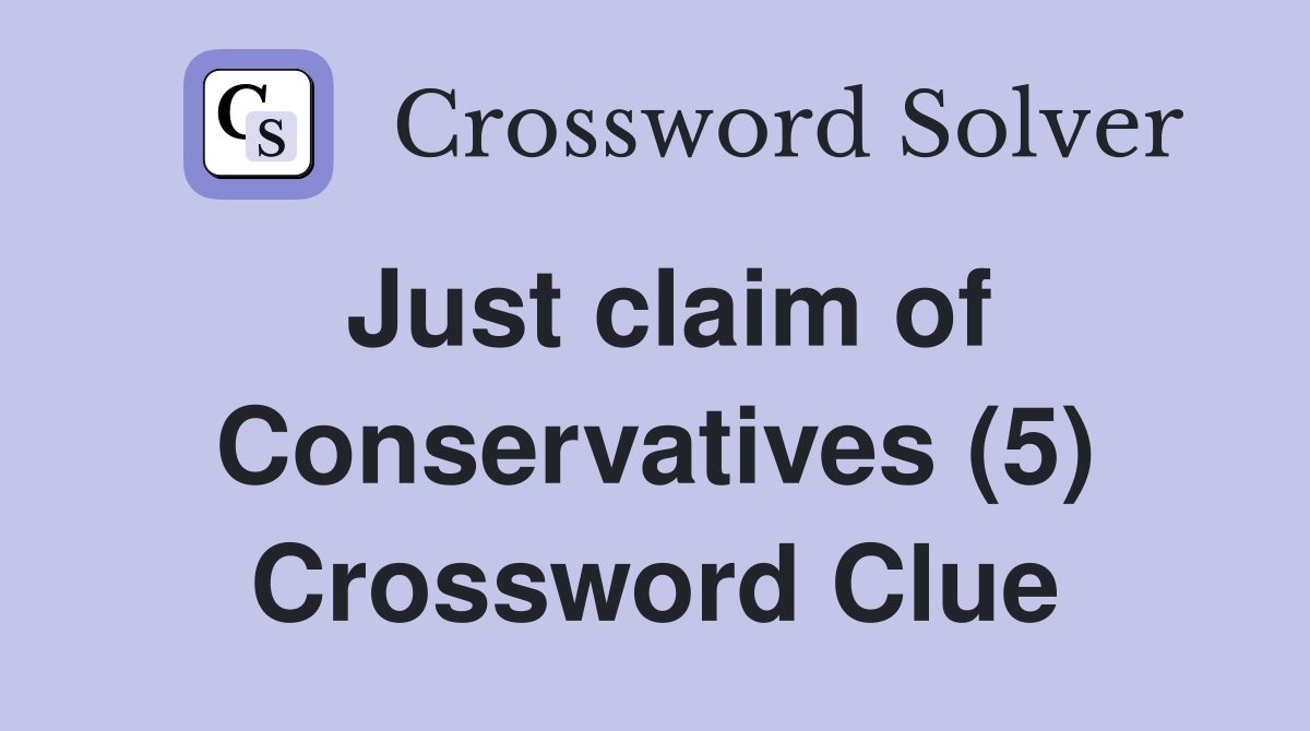 Just claim of Conservatives (5) Crossword Clue