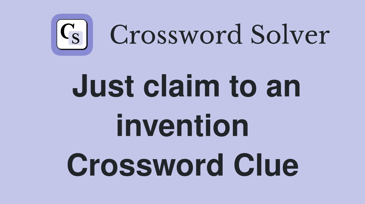 Just claim to an invention Crossword Clue