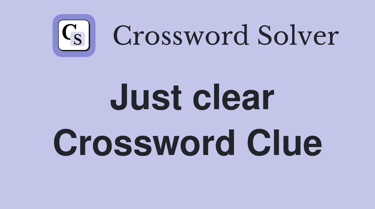 Just clear Crossword Clue