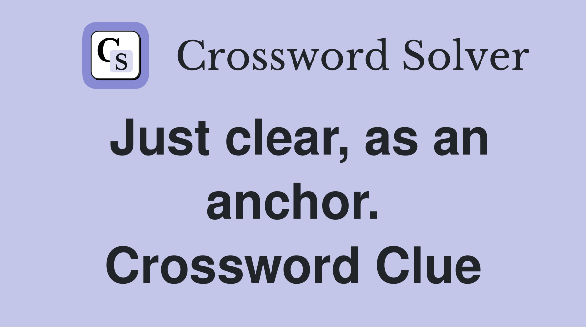 Just clear, as an anchor. Crossword Clue