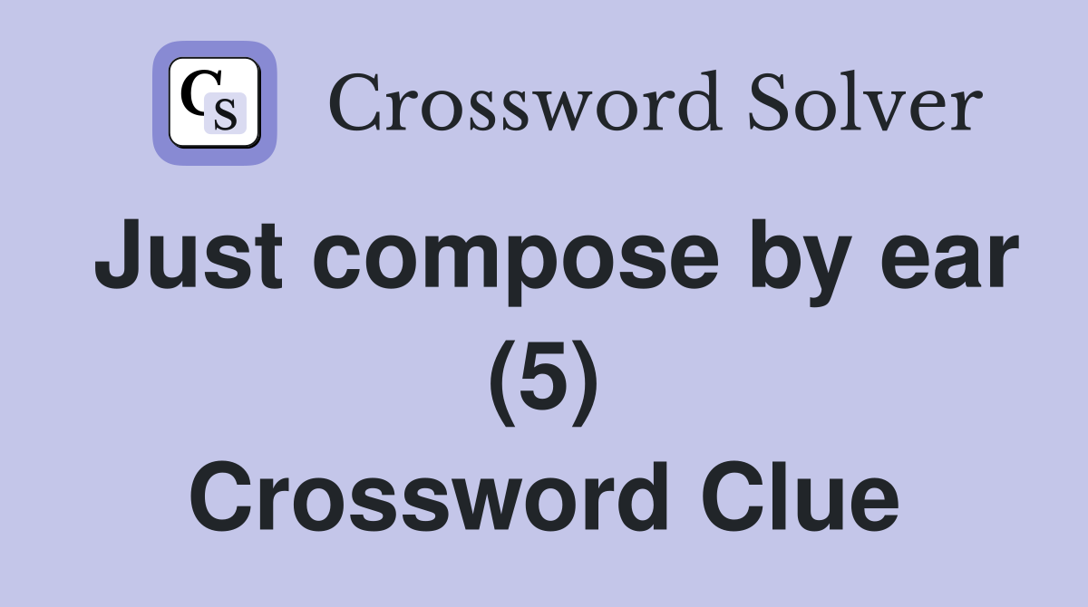 Just compose by ear (5) Crossword Clue