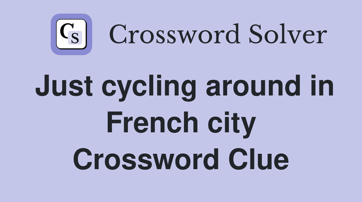 Just cycling around in French city Crossword Clue