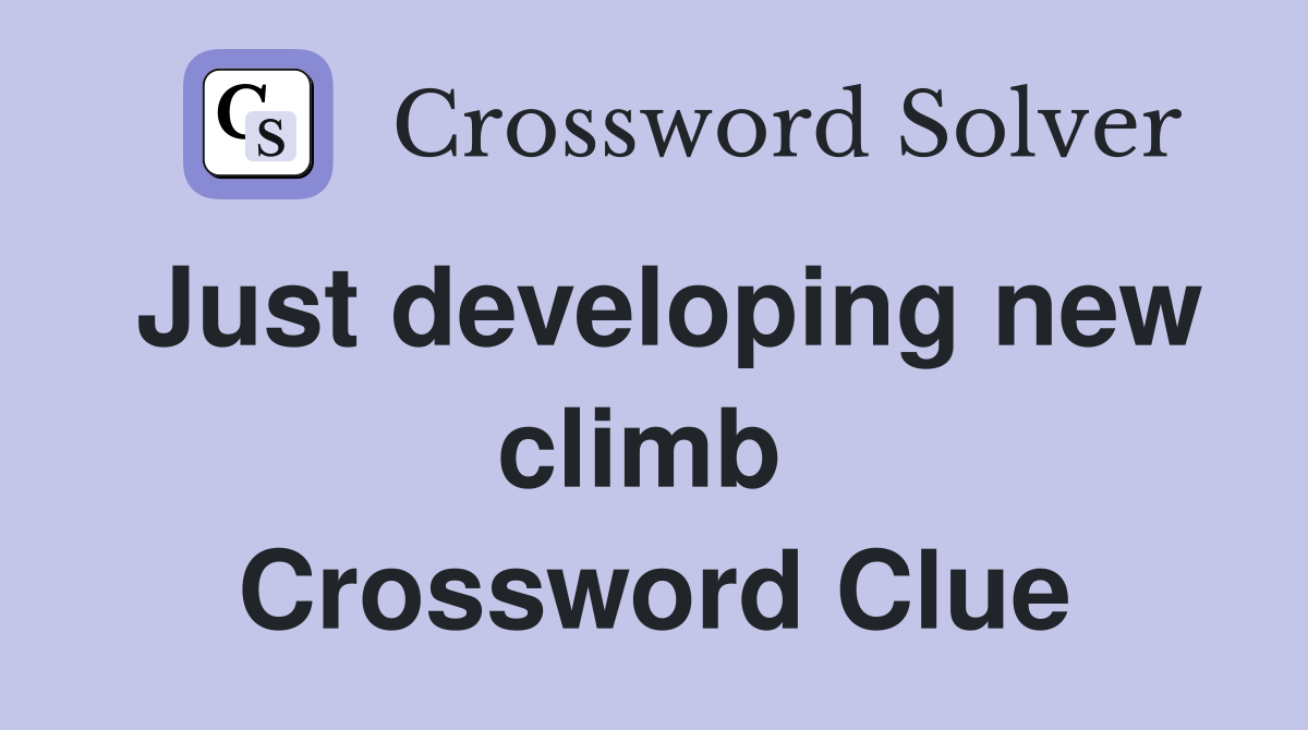 Just developing new climb  Crossword Clue