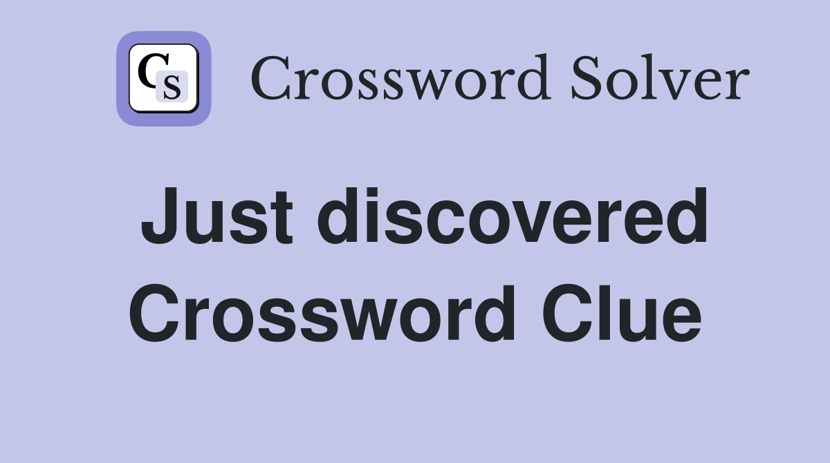 Just discovered Crossword Clue