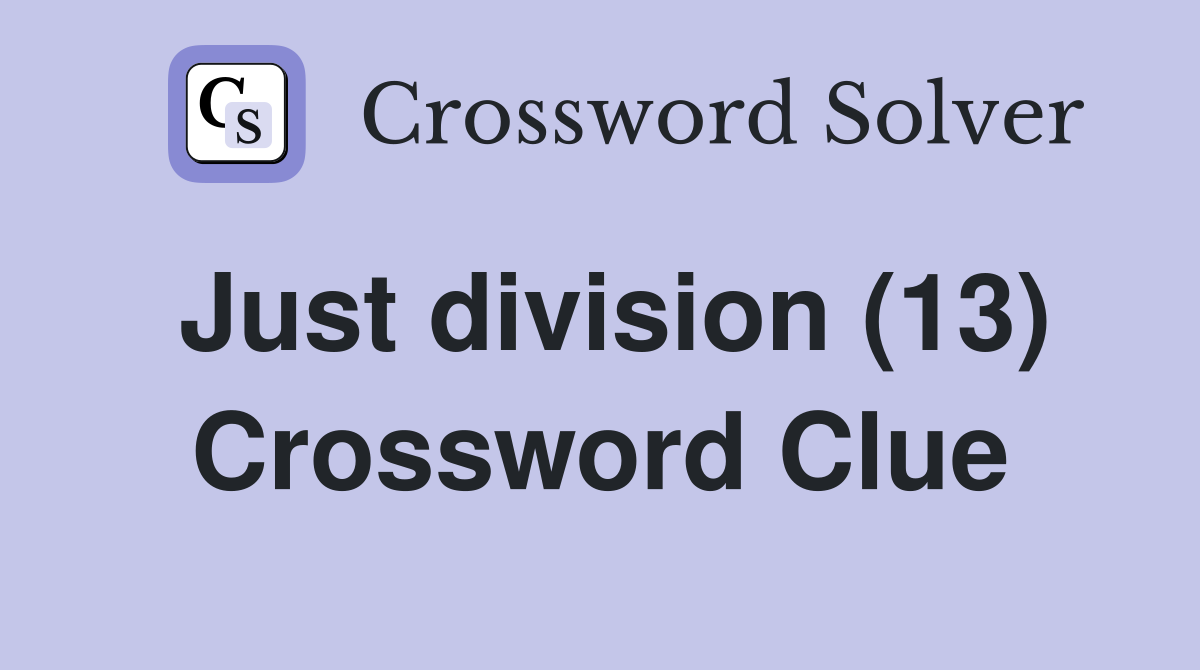 Just division (13) Crossword Clue