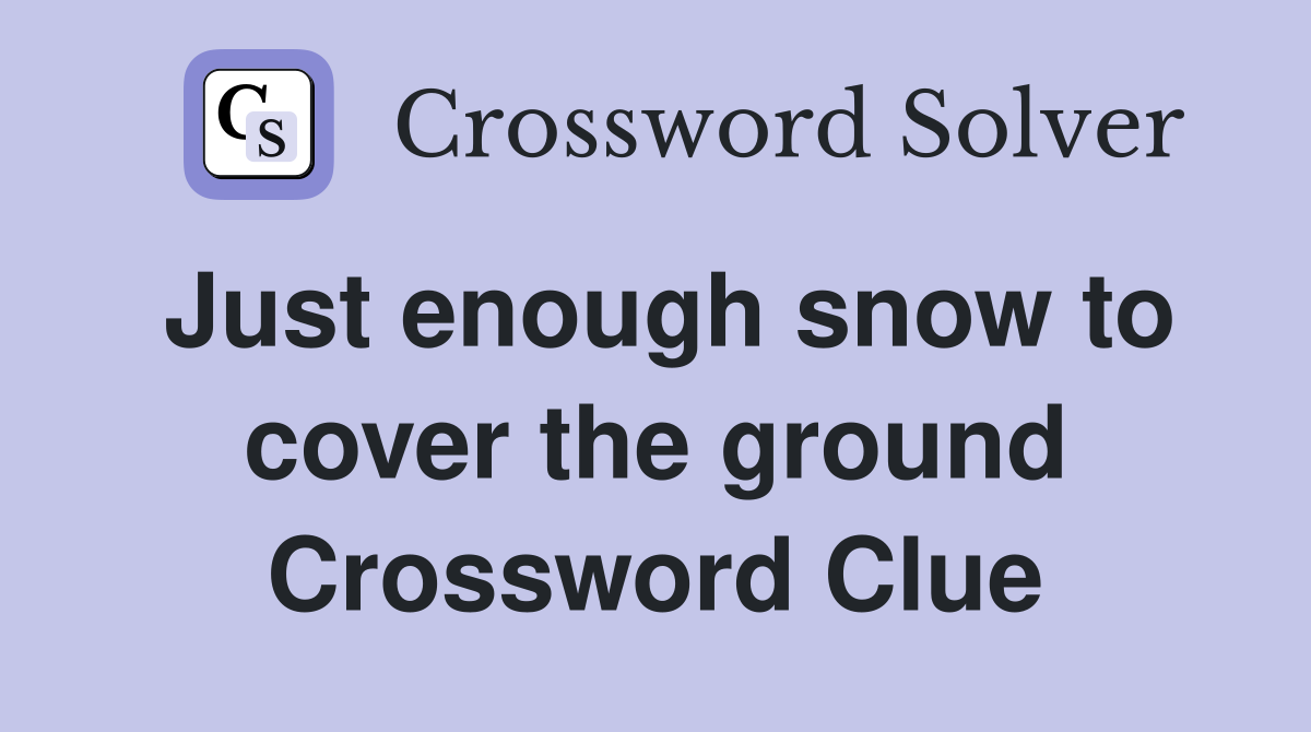 Just enough snow to cover the ground Crossword Clue