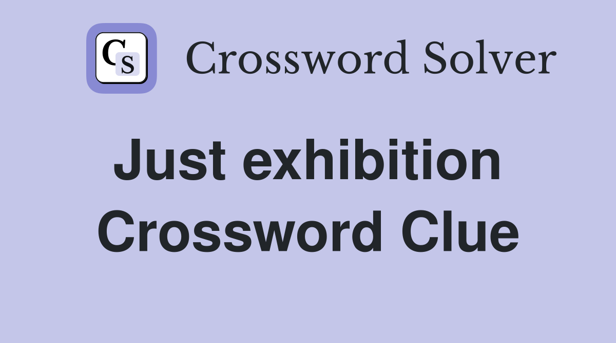 Just exhibition  Crossword Clue