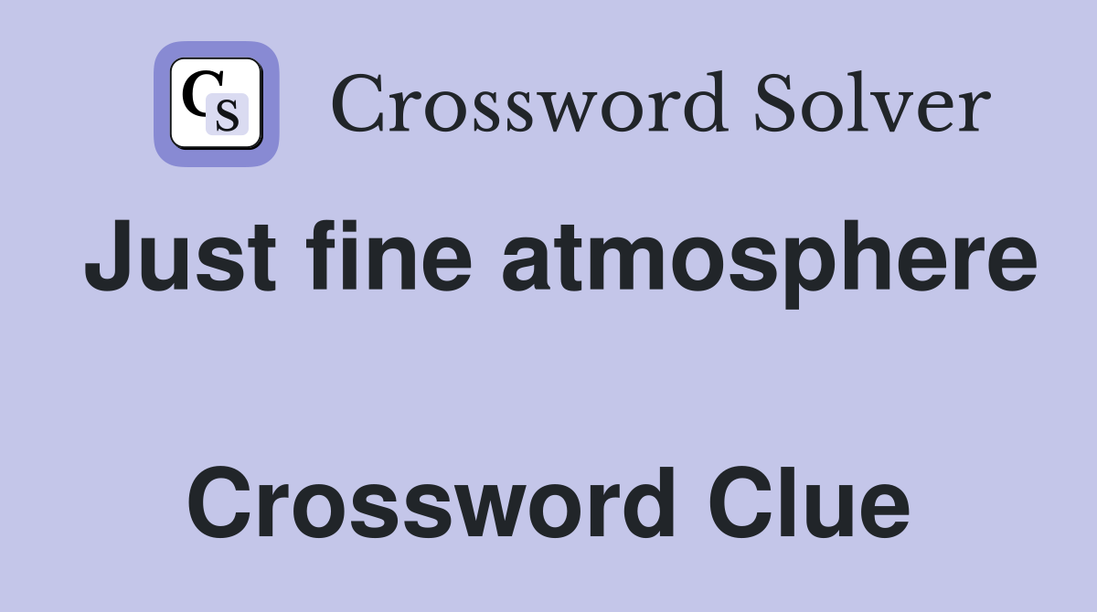 Just fine atmosphere  Crossword Clue