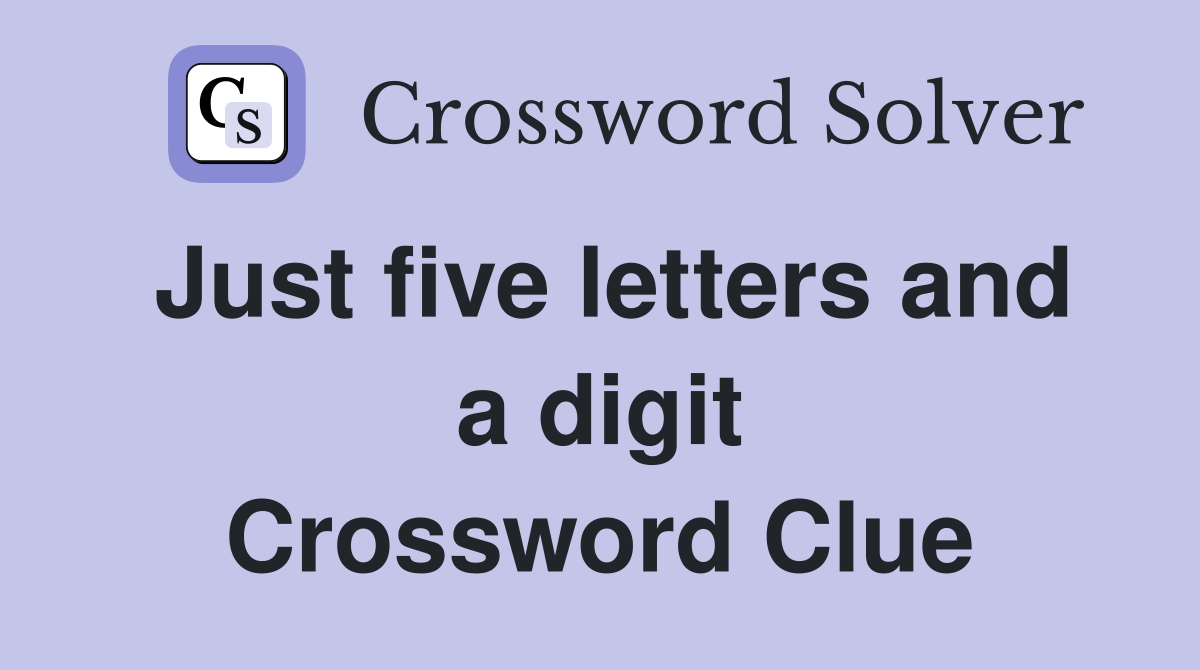 Just five letters and a digit Crossword Clue