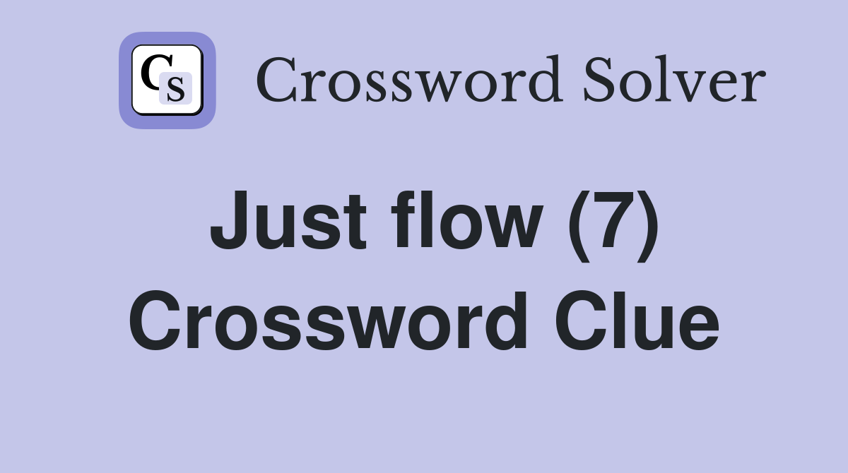Just flow (7) Crossword Clue
