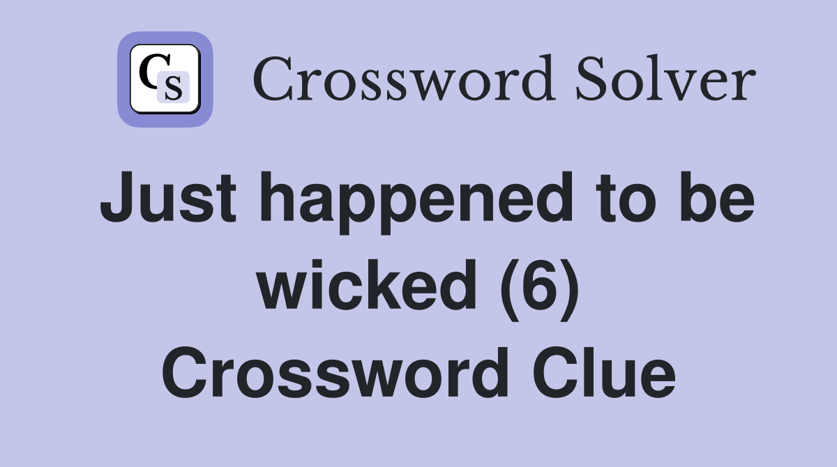Just happened to be wicked (6) Crossword Clue