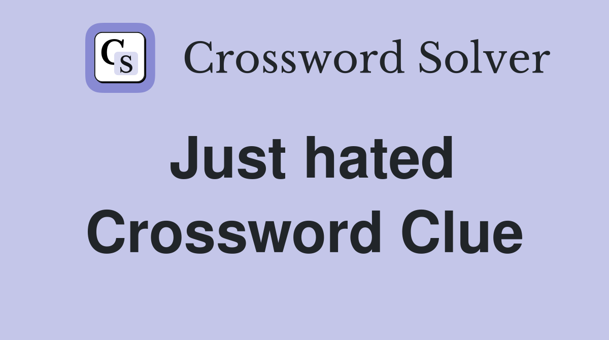 Just hated Crossword Clue