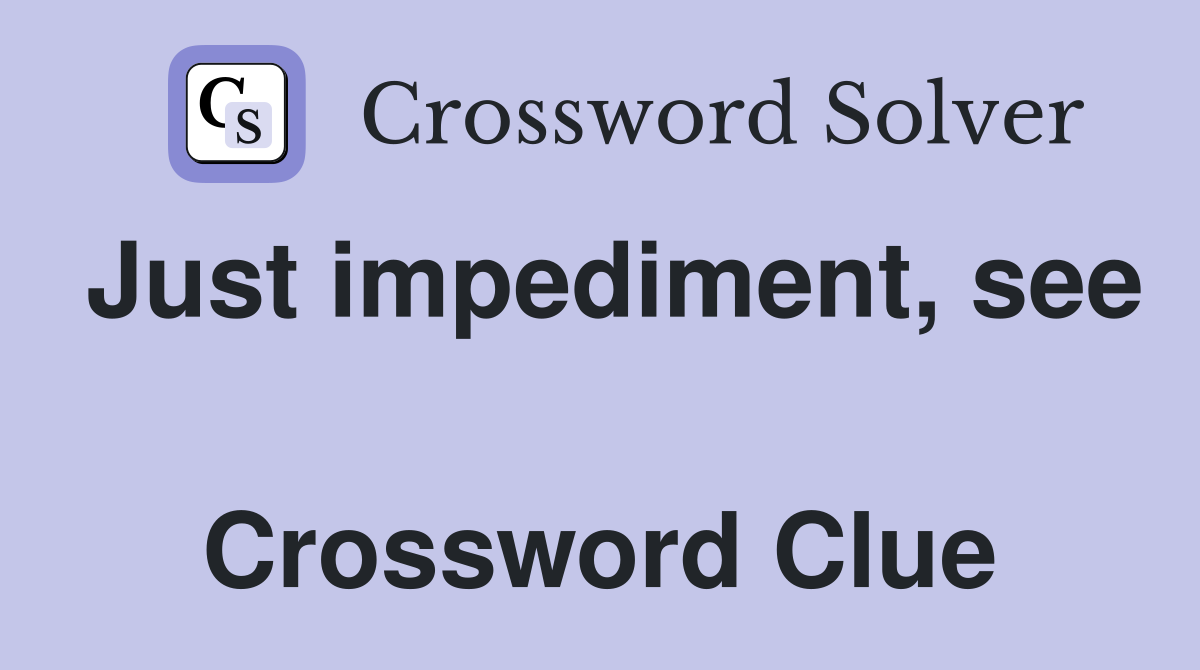 Just impediment, see  Crossword Clue