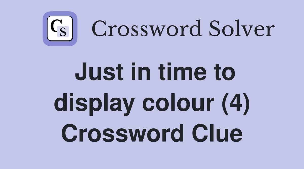 Just in time to display colour (4) Crossword Clue