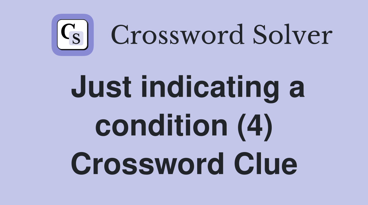 Just indicating a condition (4) Crossword Clue