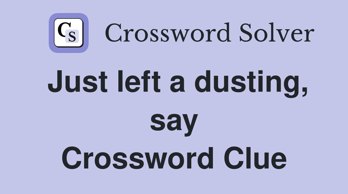 Just left a dusting, say Crossword Clue