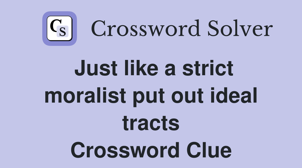 Just like a strict moralist put out ideal tracts Crossword Clue
