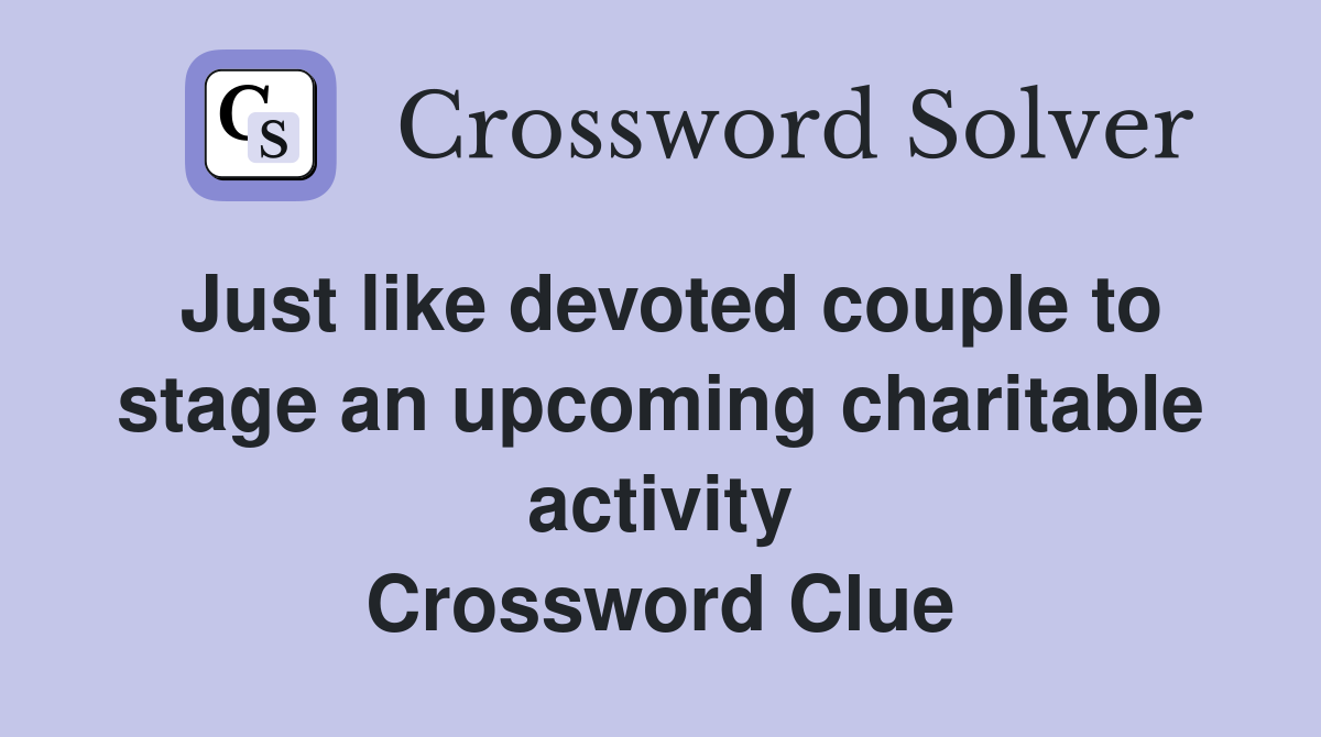 Just like devoted couple to stage an upcoming charitable activity Crossword Clue