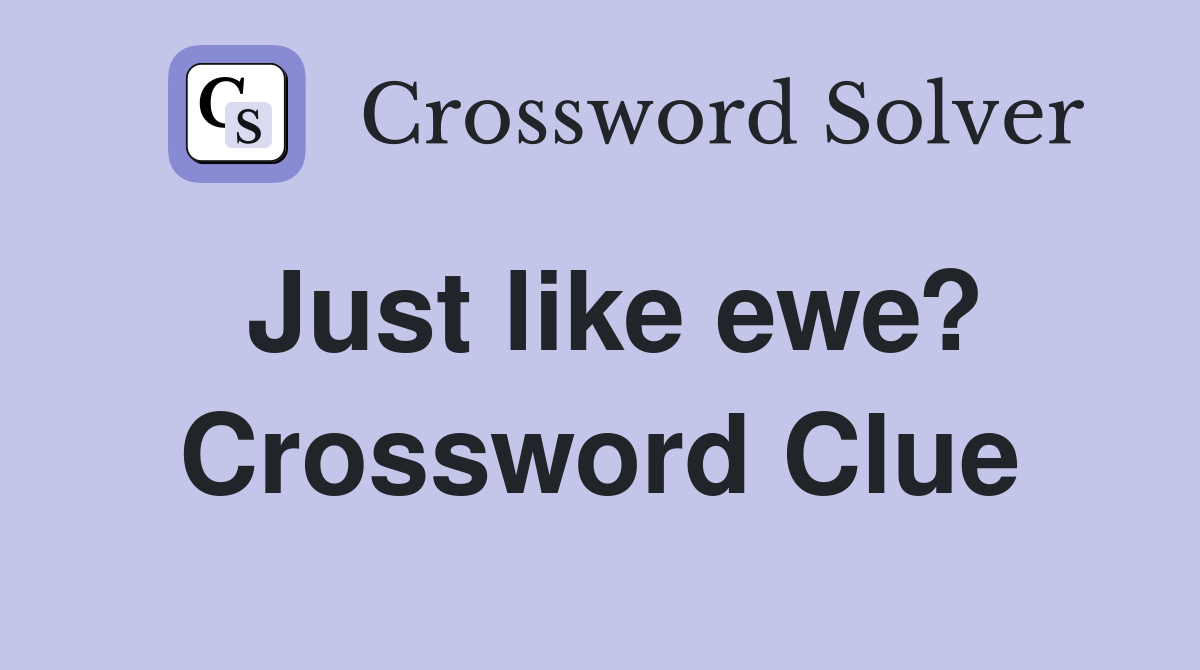 Just like ewe? Crossword Clue