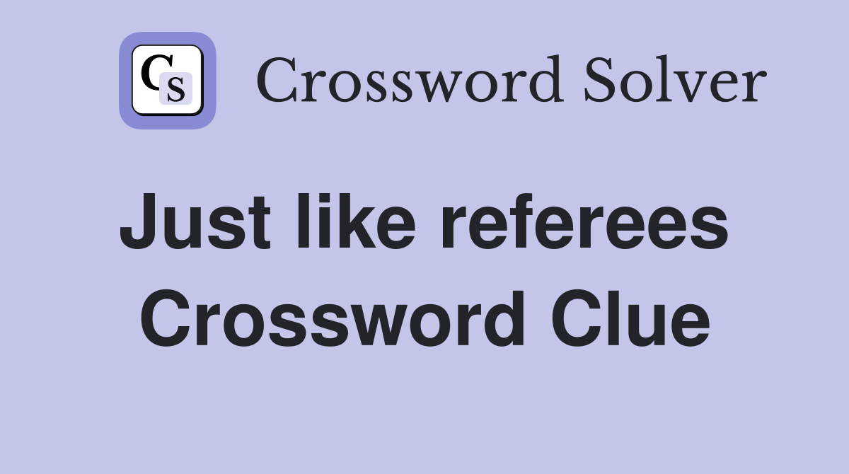 Just like referees  Crossword Clue
