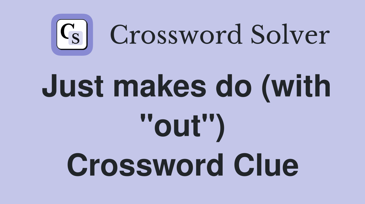 Just makes do (with "out") Crossword Clue